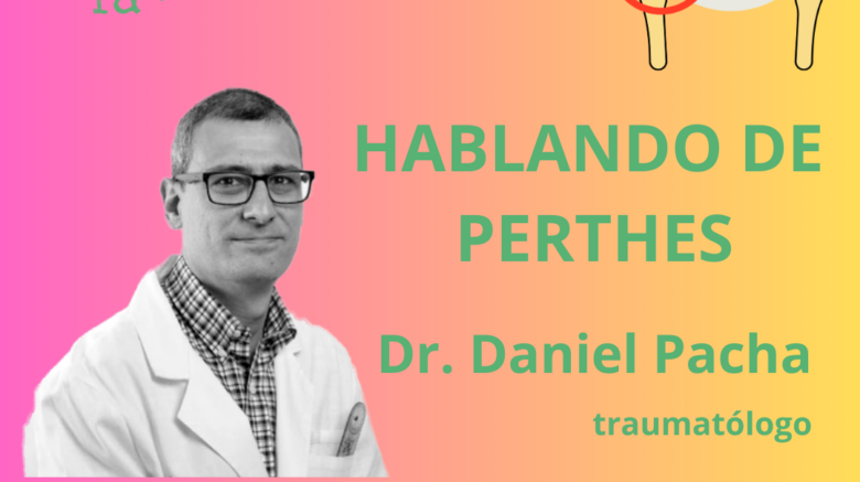 Hablando de Perthes con el dr. Pacha